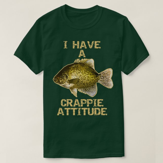 I Have A Crappie Attitude Crappie Fishing T-Shirt (Design Front)