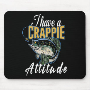I Have A Crappie Attitude Fishing  Mouse Pad