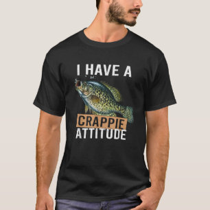 I Have A Crappie Attitude Fishing T-Shirt