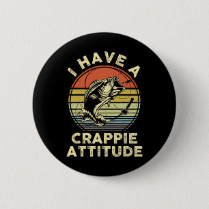 I Have A Crappie Attitude Shirt Byss Fish Dad Fish 6 Cm Round Badge