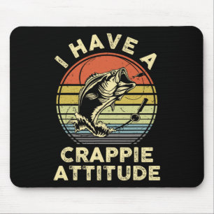 I Have A Crappie Attitude Shirt Byss Fish Dad Fish Mouse Pad