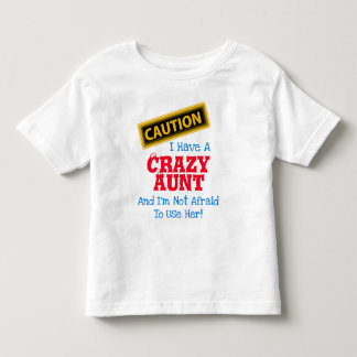 "I Have a Crazy Aunt and I'm Not Afraid To..." Toddler T-Shirt