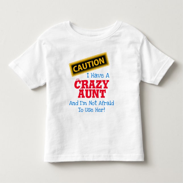 "I Have a Crazy Aunt and I'm Not Afraid To..." Toddler T-Shirt (Front)