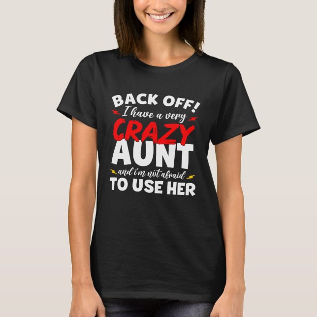 I have a Crazy Aunt Not Afraid to Use Her  Mother  T-Shirt (Front)