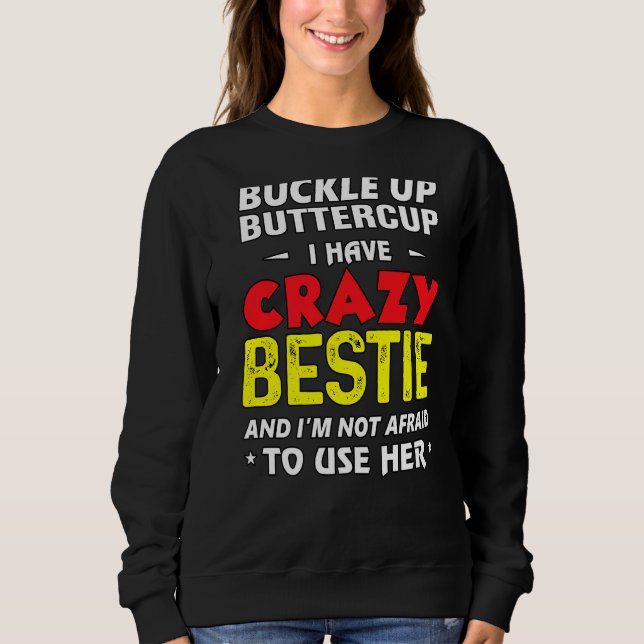 I Have A Crazy Bestie Sweatshirt (Front)