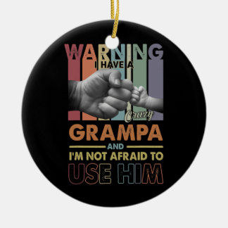 I Have A Crazy Grampa I'm Not Afraid To Use Him Ceramic Tree Decoration