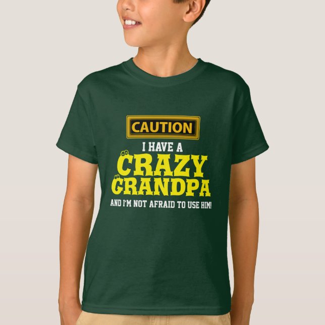 "I Have a Crazy Grandpa and I'm Not Afraid To..." T-Shirt (Front)