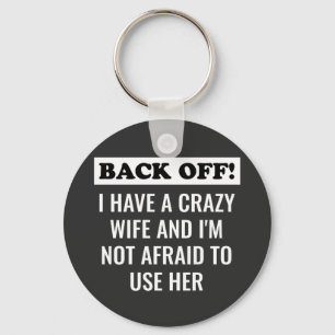 I Have A Crazy Wife And I'm Not Afraid To Use Her  Key Ring