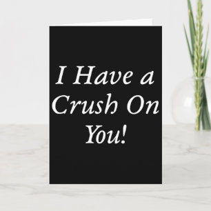 I Have A Crush On You! Card