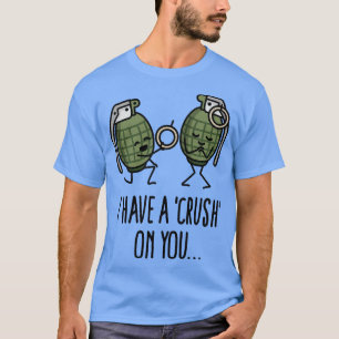 I have a crush on you wedding proposal hand grenad T-Shirt
