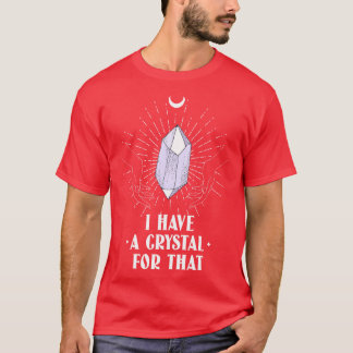 I Have A Crystal For That Namaste Energy Healer T-Shirt