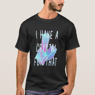 I Have A Crystal For That Namaste Spiritual Energy T-Shirt