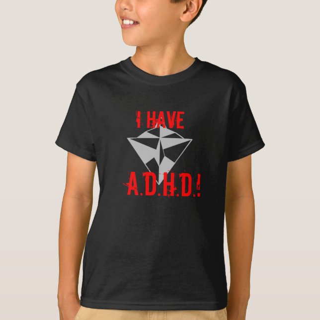 I HAVE, A.D.H.D.! T-shirt black (Front)