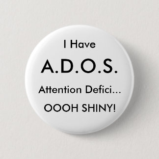 I Have , A.D.O.S., Attention Defici..., OOOH SH... 6 Cm Round Badge