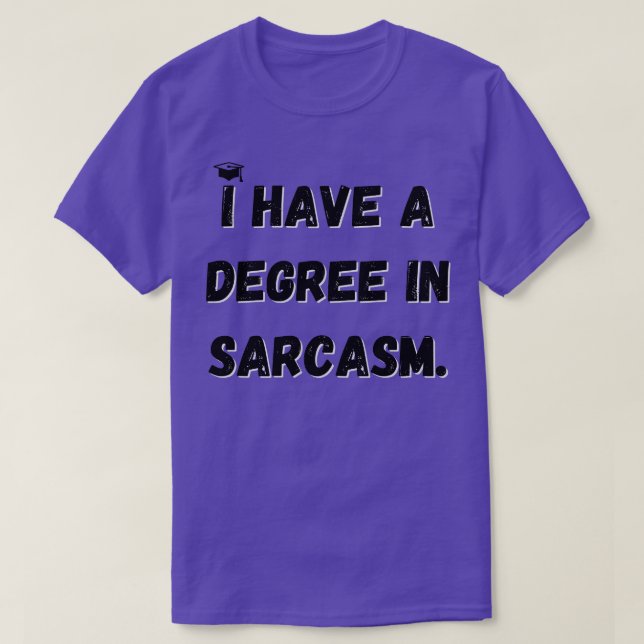I have a degree in sarcasm 1 T-Shirt (Design Front)