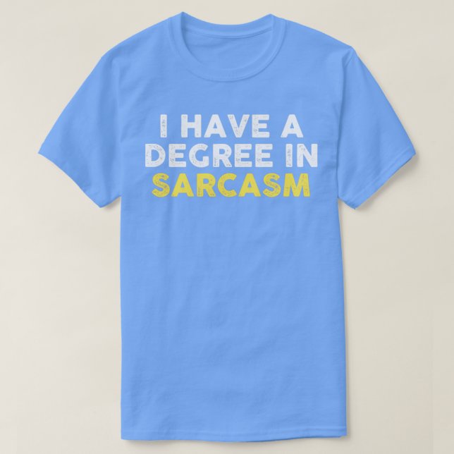 I have a degree in sarcasm T-Shirt (Design Front)