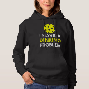 I Have a Dinking Problem Pickleball Hoodie