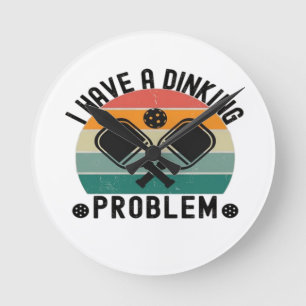 I Have A Dinking Problem Round Clock