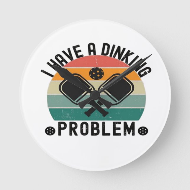 I Have A Dinking Problem  Round Clock (Front)