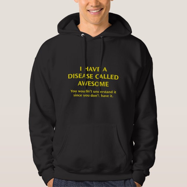 I Have A Disease Called Awesome Hoodie (Front)