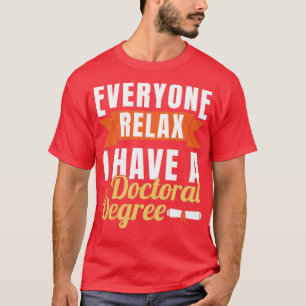 I Have A Doctoral Degree T-Shirt