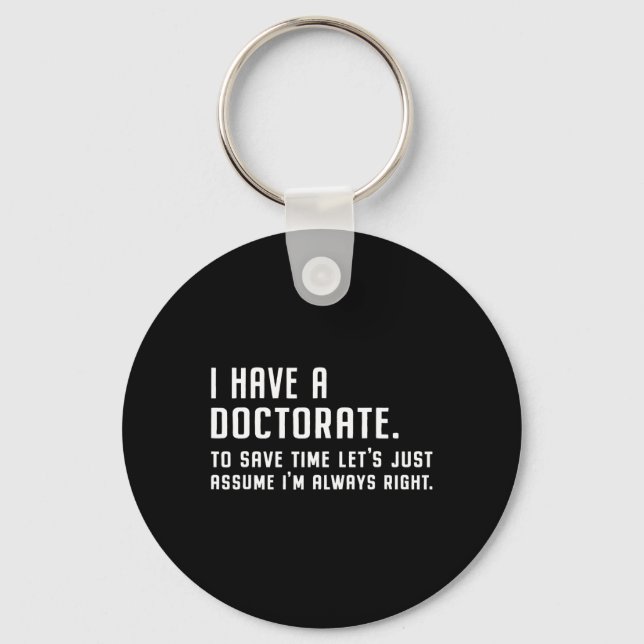I Have A Doctorate Funny Graduation 2025 Doctoral  Key Ring (Front)