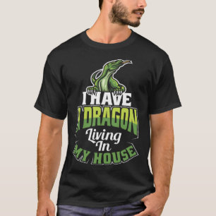 I Have A Dragon Living In My House Lizard T-Shirt