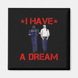 I Have A Dream Funny Trump Police Magnet