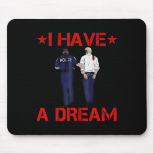 I Have A Dream Funny Trump Police  Mouse Pad