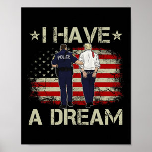 I Have A Dream Funny Trump Police Saying Humour Qu Poster