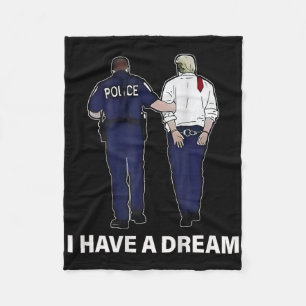 I Have A Dream Funny Trump Police Saying Men Women Fleece Blanket