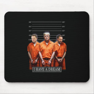 I Have A Dream Funny Trump Police Saying Quote 1  Mouse Pad