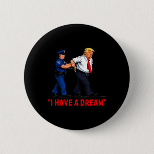 I Have A Dream Funny Trump Police Saying Quote Men 6 Cm Round Badge