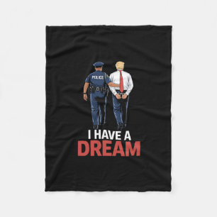 I Have A Dream Funny Trump Police Saying Quote Men Fleece Blanket