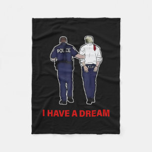 I Have A Dream Funny Trump Police Saying Quote Men Fleece Blanket