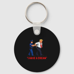 I Have A Dream Funny Trump Police Saying Quote Men Key Ring