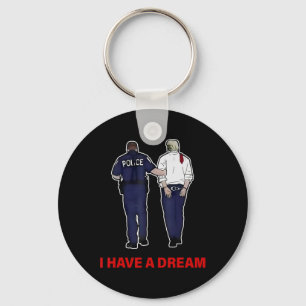 I Have A Dream Funny Trump Police Saying Quote Men Key Ring