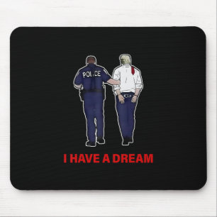 I Have A Dream Funny Trump Police Saying Quote Men Mouse Pad