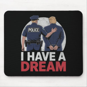 I Have A Dream Funny Trump Police Saying Quote Men Mouse Pad
