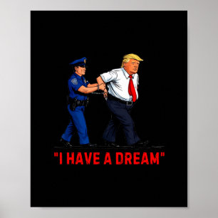I Have A Dream Funny Trump Police Saying Quote Men Poster