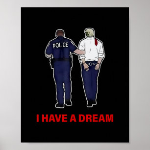 I Have A Dream Funny Trump Police Saying Quote Men Poster
