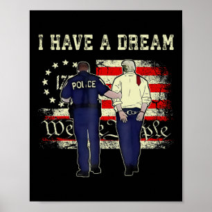 I Have A Dream Funny Trump Police Saying Quote Men Poster