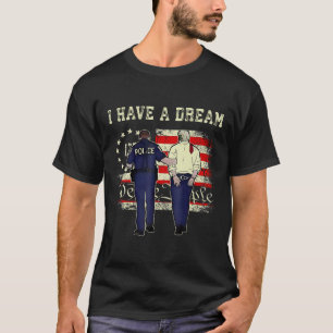I Have A Dream Funny Trump Police Saying Quote Men T-Shirt