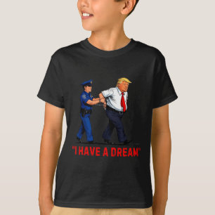 I Have A Dream Funny Trump Police Saying Quote Men T-Shirt