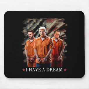 I Have A Dream Funny Trump Police Saying Quote Mouse Pad