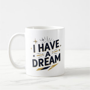 I Have a Dream Inspirational Typography Design Coffee Mug