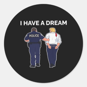 I Have A Dream Trump Arrested  Classic Round Sticker