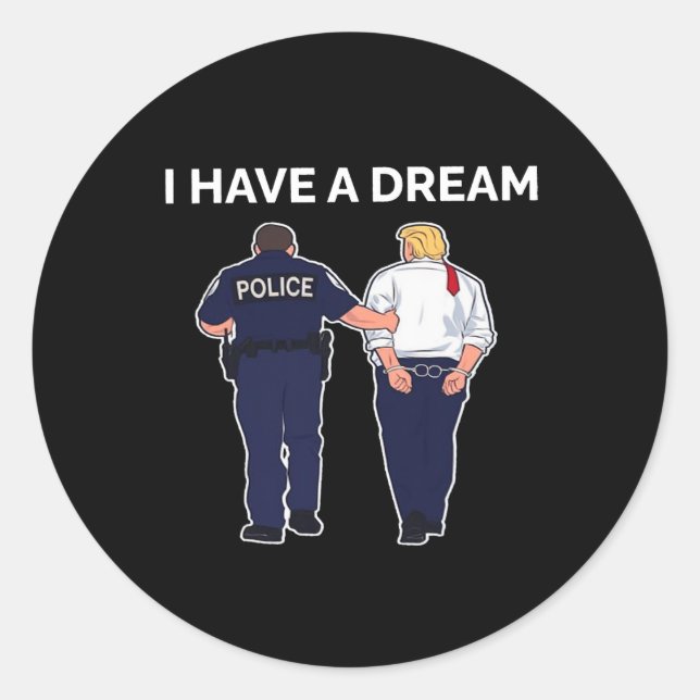 I Have A Dream Trump Arrested  Classic Round Sticker (Front)