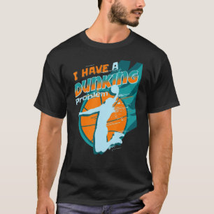 I have a dunking Problem Funny basketball Dunk pla T-Shirt