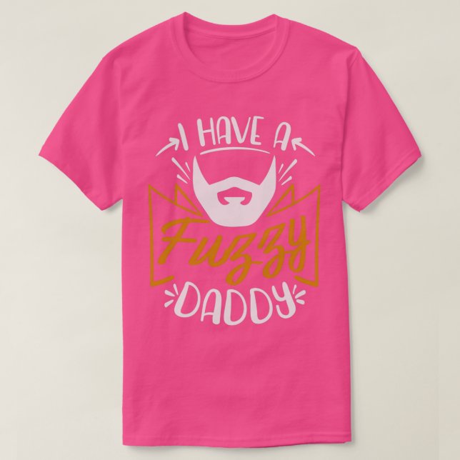 I Have a Fuzzy Daddy T-Shirt (Design Front)